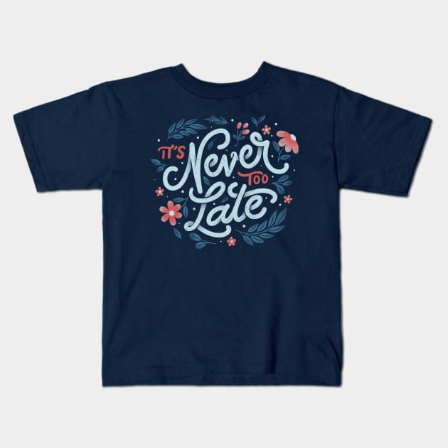 It's Never Too Late by Tobe Fonseca Kids T-Shirt by Tobe_Fonseca